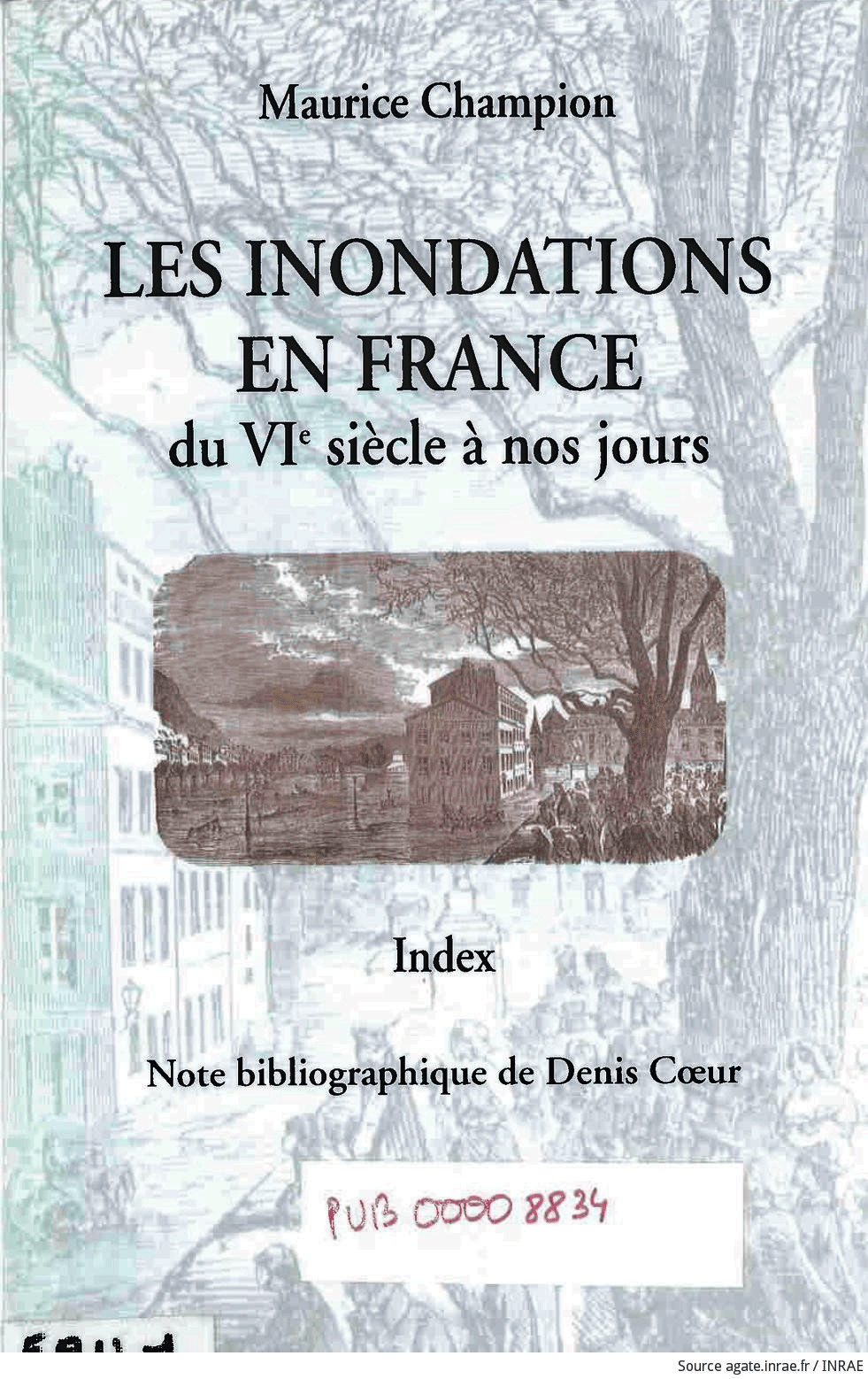 Les inondations en France du VIe siècle à nos jours. Tome 6. Auteur : Maurice Champion (1824-1878)